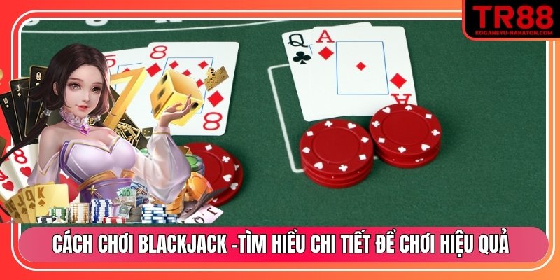 Cách chơi blackjack