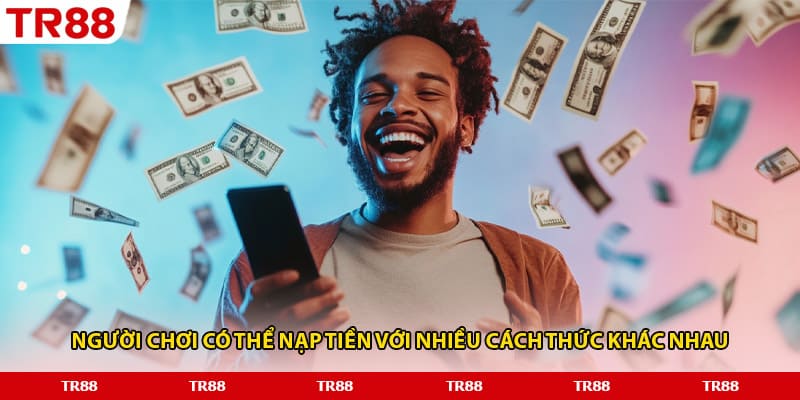 Người chơi có thể nạp tiền với nhiều cách thức khác nhau